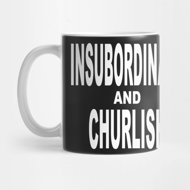 Insubordinate and Churlish 1.0 by Gsweathers